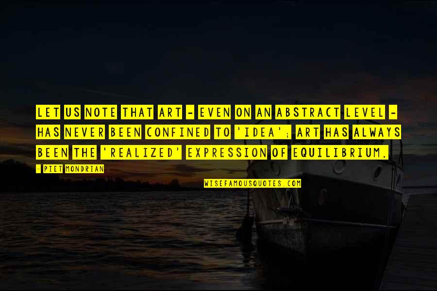 Piet Mondrian Quotes By Piet Mondrian: Let us note that art - even on