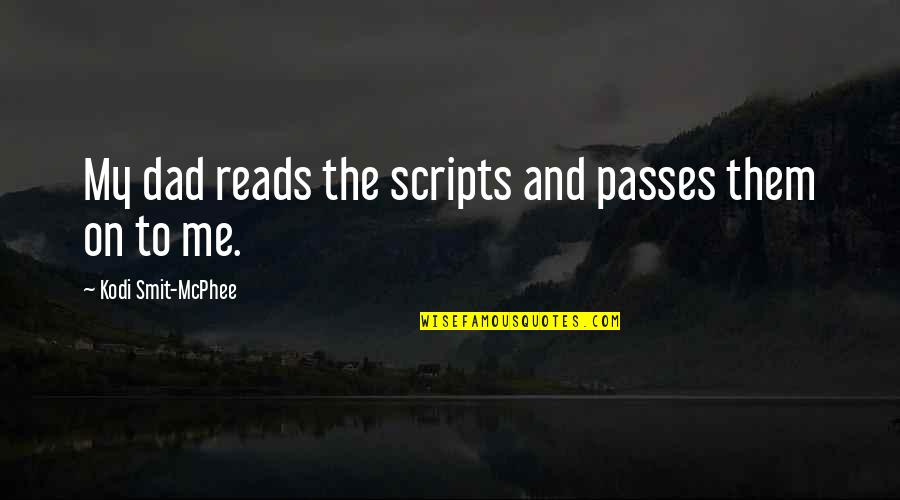 Piet Piraat Quotes By Kodi Smit-McPhee: My dad reads the scripts and passes them