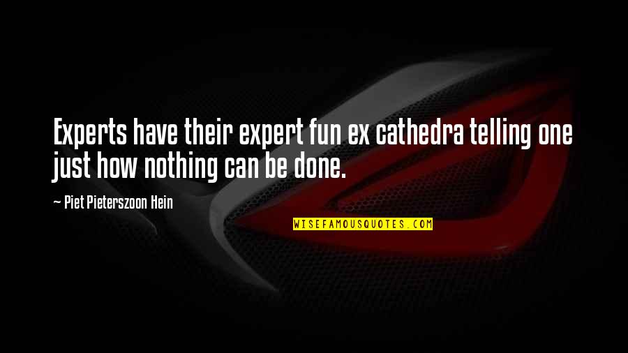 Piet Quotes By Piet Pieterszoon Hein: Experts have their expert fun ex cathedra telling