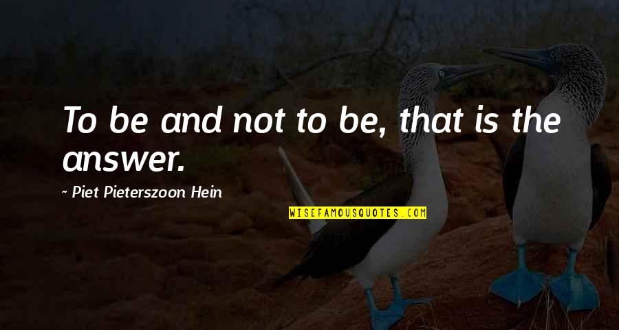 Piet Quotes By Piet Pieterszoon Hein: To be and not to be, that is