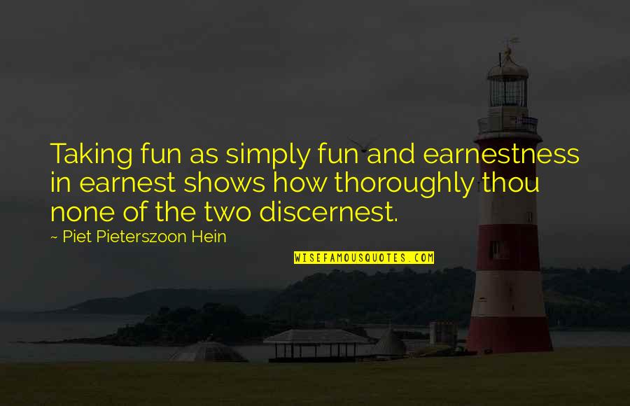 Piet Quotes By Piet Pieterszoon Hein: Taking fun as simply fun and earnestness in