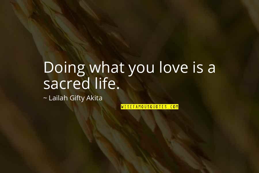 Pietanza Bartlett Quotes By Lailah Gifty Akita: Doing what you love is a sacred life. Pietanza Bartlett Quotes By Lailah Gifty Akita: Doing what you love is a sacred life.