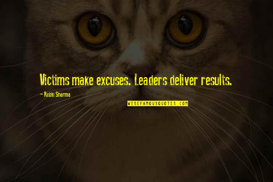 Pietanza Bartlett Quotes By Robin Sharma: Victims make excuses. Leaders deliver results. Pietanza Bartlett Quotes By Robin Sharma: Victims make excuses. Leaders deliver results.