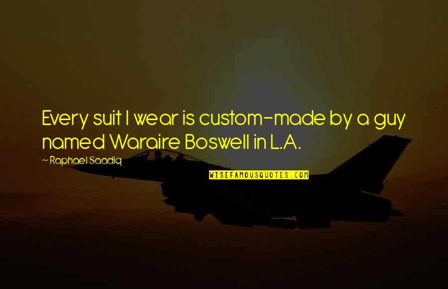 Pietari Kartta Quotes By Raphael Saadiq: Every suit I wear is custom-made by a