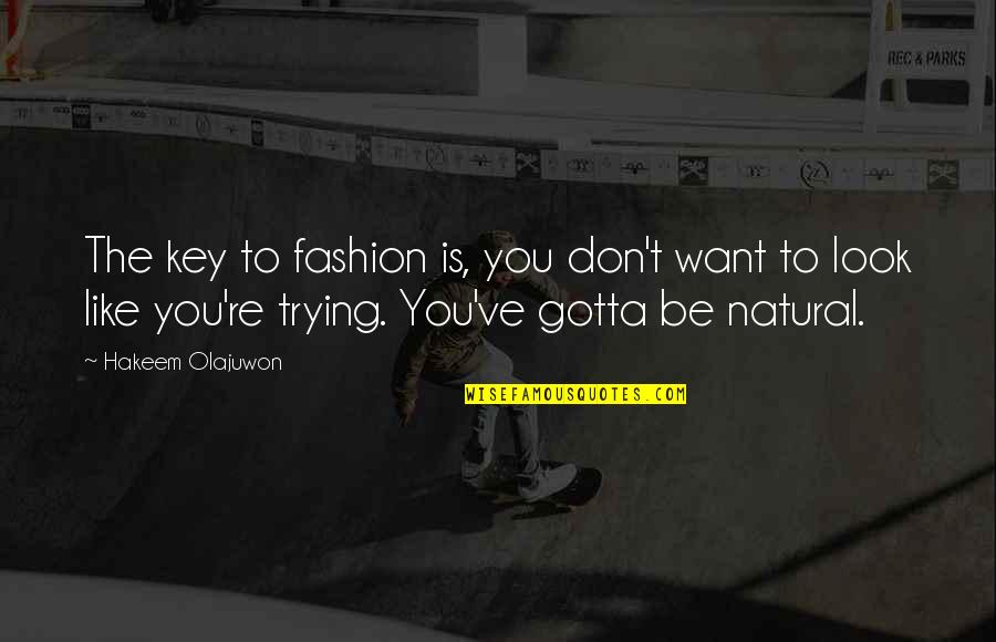 Pietas Latin Quotes By Hakeem Olajuwon: The key to fashion is, you don't want Pietas Latin Quotes By Hakeem Olajuwon: The key to fashion is, you don't want
