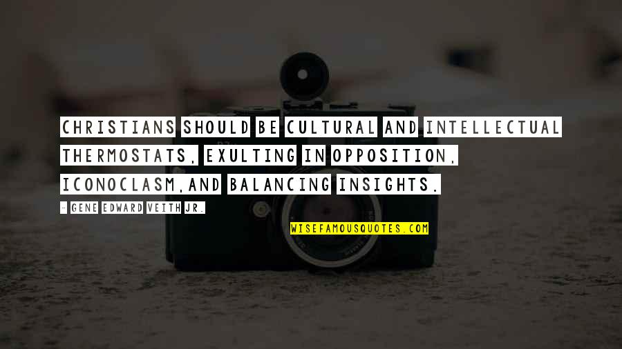 Pieter Bruegel Quotes By Gene Edward Veith Jr.: Christians should be cultural and intellectual thermostats, exulting Pieter Bruegel Quotes By Gene Edward Veith Jr.: Christians should be cultural and intellectual thermostats, exulting