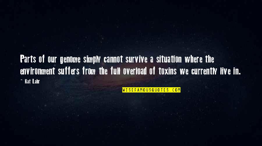 Pieter Bruegel Quotes By Kat Lahr: Parts of our genome simply cannot survive a Pieter Bruegel Quotes By Kat Lahr: Parts of our genome simply cannot survive a