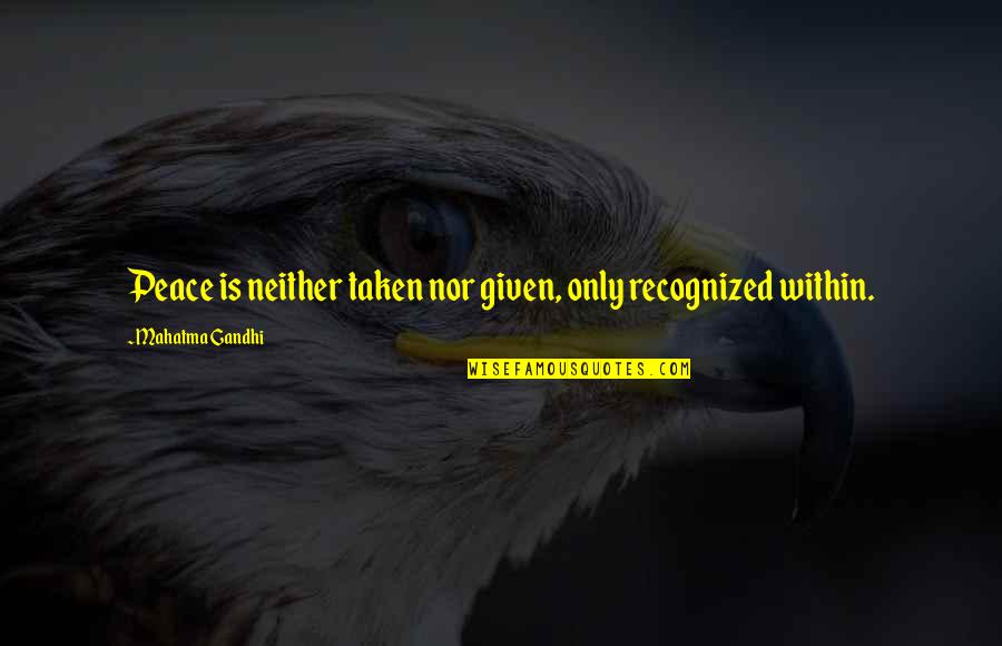 Pieter Bruegel Quotes By Mahatma Gandhi: Peace is neither taken nor given, only recognized Pieter Bruegel Quotes By Mahatma Gandhi: Peace is neither taken nor given, only recognized