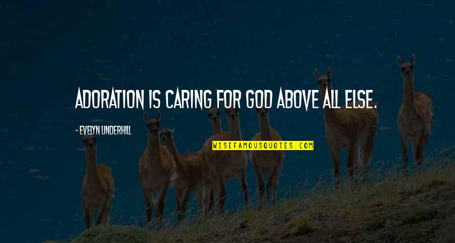 Pieternella Van Quotes By Evelyn Underhill: Adoration is caring for God above all else. Pieternella Van Quotes By Evelyn Underhill: Adoration is caring for God above all else.