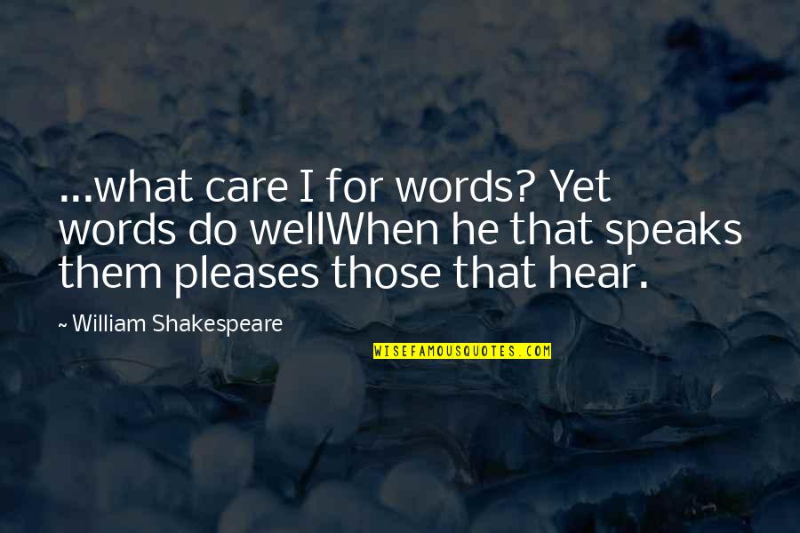 Pieters Golfer Quotes By William Shakespeare: ...what care I for words? Yet words do