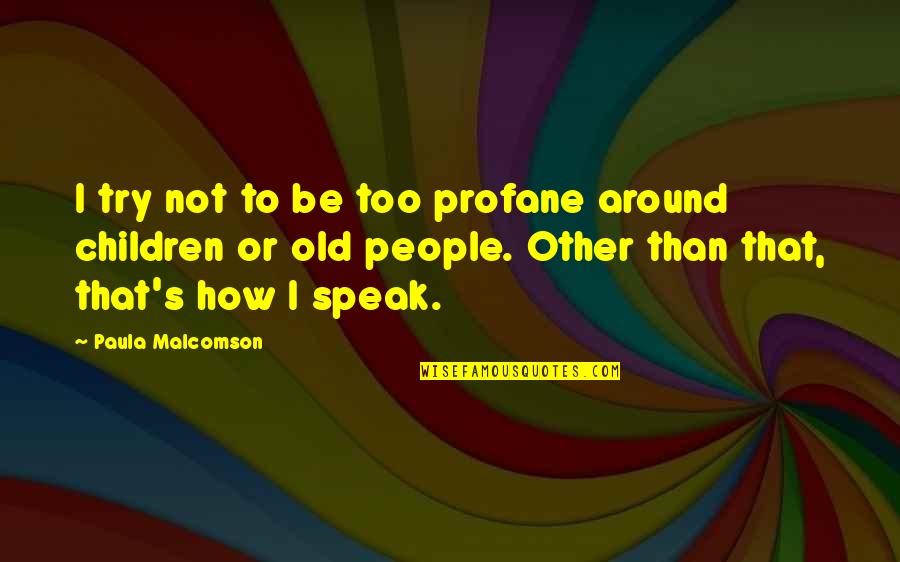 Pietersma And Company Quotes By Paula Malcomson: I try not to be too profane around Pietersma And Company Quotes By Paula Malcomson: I try not to be too profane around