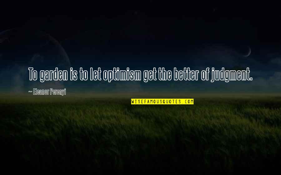Pietersma Dairy Quotes By Eleanor Perenyi: To garden is to let optimism get the Pietersma Dairy Quotes By Eleanor Perenyi: To garden is to let optimism get the