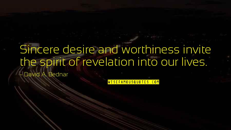 Pietik Inen Quotes By David A. Bednar: Sincere desire and worthiness invite the spirit of