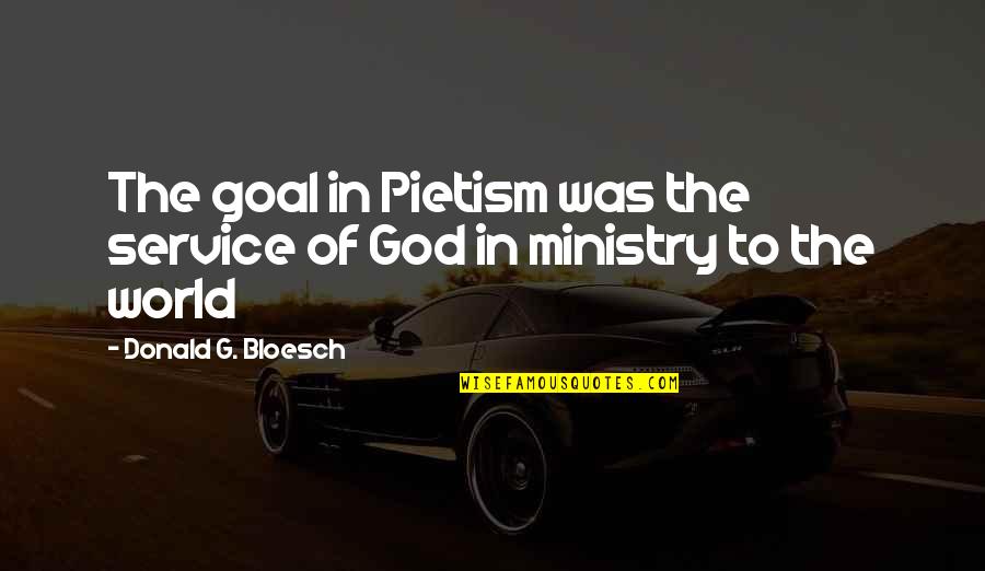 Pietism Quotes By Donald G. Bloesch: The goal in Pietism was the service of Pietism Quotes By Donald G. Bloesch: The goal in Pietism was the service of
