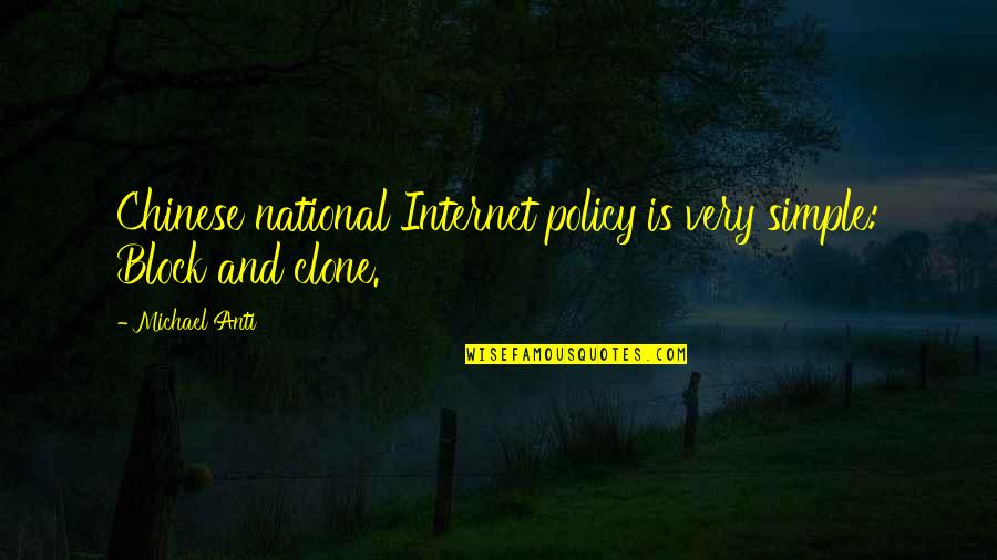 Pietism Quotes By Michael Anti: Chinese national Internet policy is very simple: Block