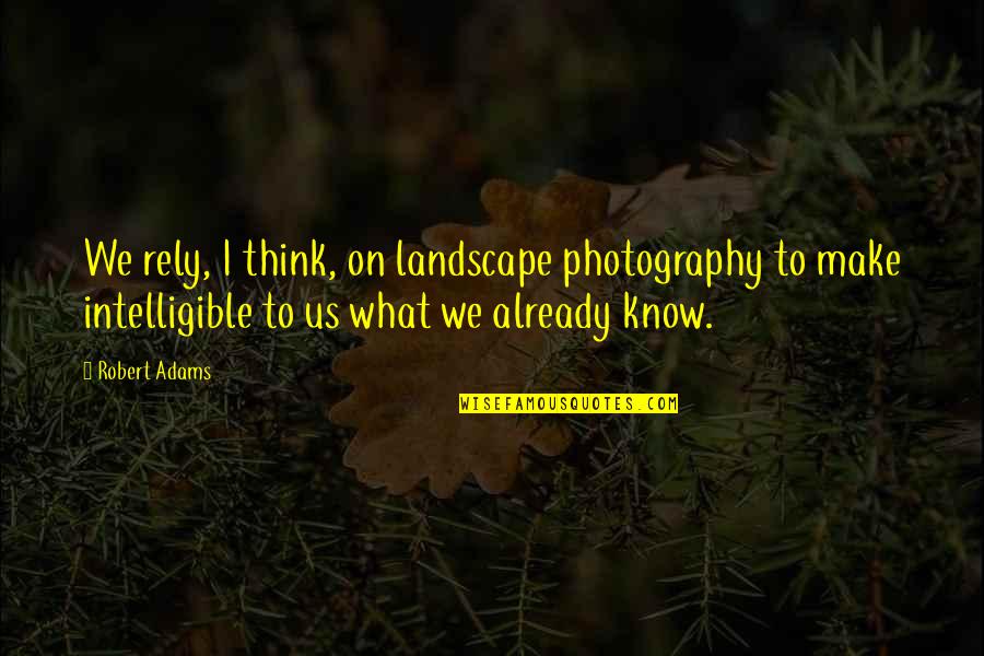Pietism Quotes By Robert Adams: We rely, I think, on landscape photography to Pietism Quotes By Robert Adams: We rely, I think, on landscape photography to