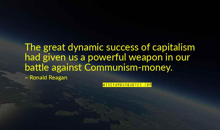 Pietje Bell Quotes By Ronald Reagan: The great dynamic success of capitalism had given