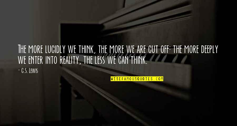 Pietramala Out At Hopkins Quotes By C.S. Lewis: The more lucidly we think, the more we Pietramala Out At Hopkins Quotes By C.S. Lewis: The more lucidly we think, the more we