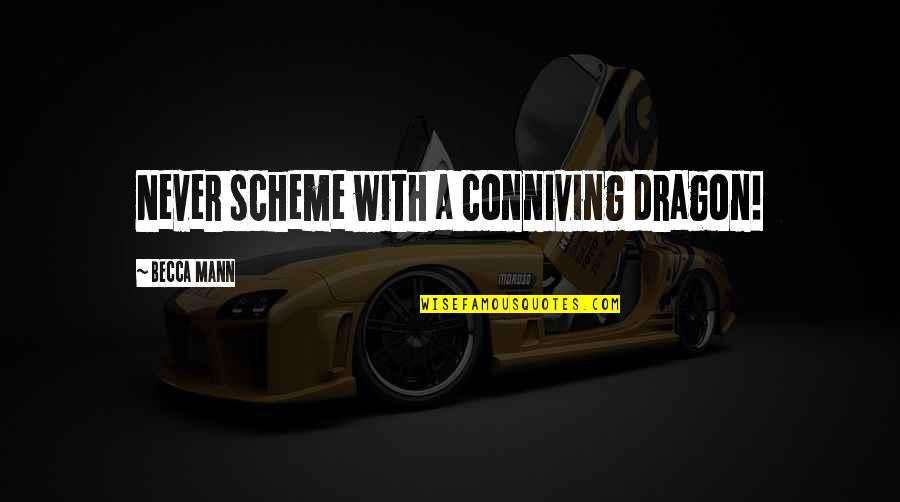 Pietramala Wine Quotes By Becca Mann: Never scheme with a conniving dragon! Pietramala Wine Quotes By Becca Mann: Never scheme with a conniving dragon!