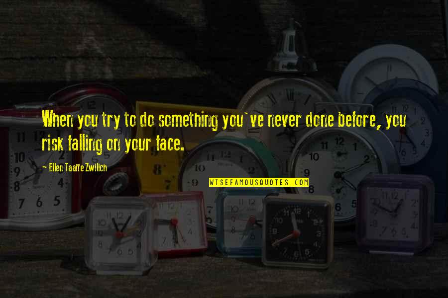 Pietramala Wine Quotes By Ellen Taaffe Zwilich: When you try to do something you've never Pietramala Wine Quotes By Ellen Taaffe Zwilich: When you try to do something you've never