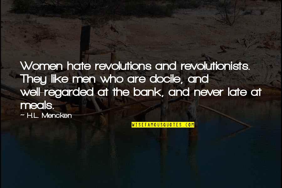 Pietramala Wine Quotes By H.L. Mencken: Women hate revolutions and revolutionists. They like men Pietramala Wine Quotes By H.L. Mencken: Women hate revolutions and revolutionists. They like men