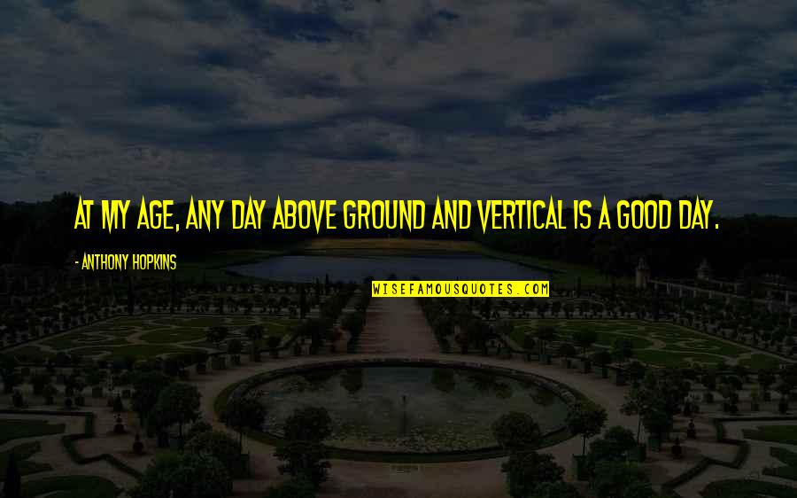 Pietrangelo Injury Quotes By Anthony Hopkins: At my age, any day above ground and