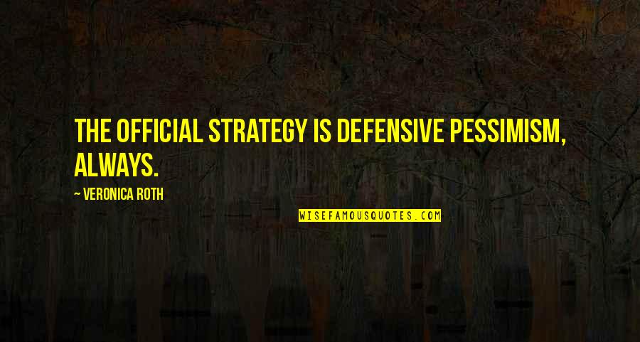 Pietrangelo Injury Quotes By Veronica Roth: The official strategy is defensive pessimism, always.