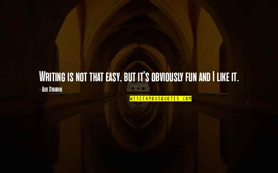 Pietraszek Enterprises Quotes By Alvi Syahrin: Writing is not that easy, but it's obviously