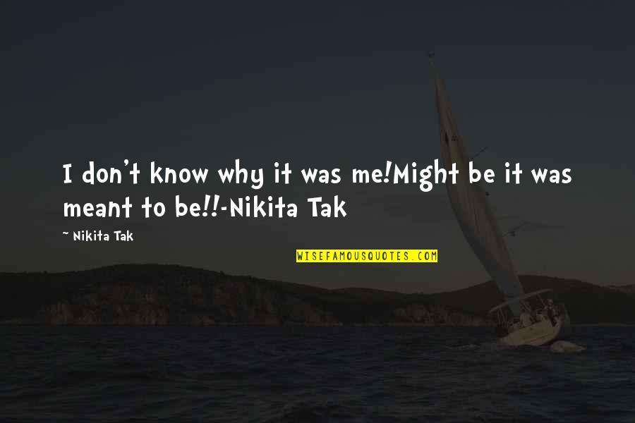 Pietraszek James Quotes By Nikita Tak: I don't know why it was me!Might be