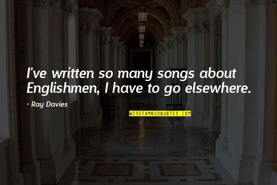 Pietraszek James Quotes By Ray Davies: I've written so many songs about Englishmen, I