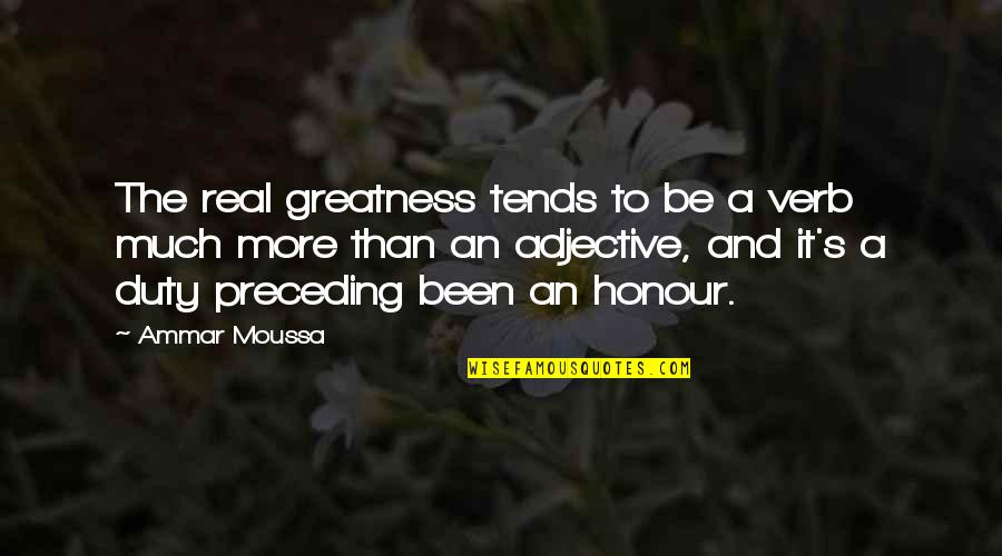 Pietree Quotes By Ammar Moussa: The real greatness tends to be a verb