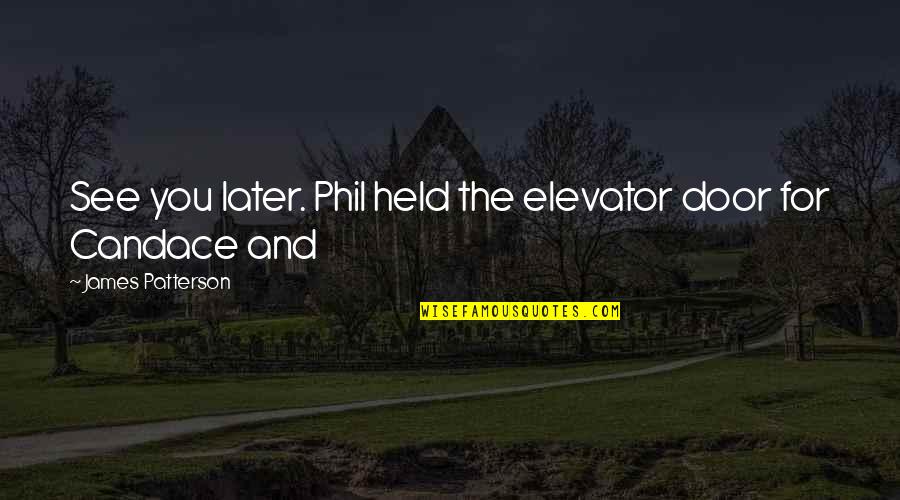 Pietree Quotes By James Patterson: See you later. Phil held the elevator door