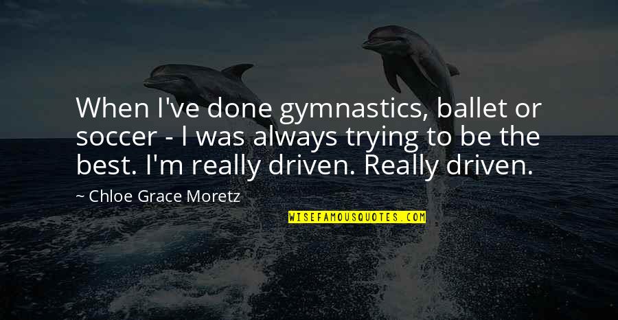 Pietrini Los Alamitos Quotes By Chloe Grace Moretz: When I've done gymnastics, ballet or soccer -