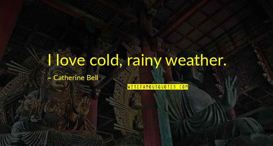 Pietrisycamollaviadelrechiotemexity Pronunciation Quotes By Catherine Bell: I love cold, rainy weather. Pietrisycamollaviadelrechiotemexity Pronunciation Quotes By Catherine Bell: I love cold, rainy weather.