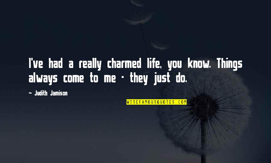 Pietro Belluschi Quotes By Judith Jamison: I've had a really charmed life, you know.