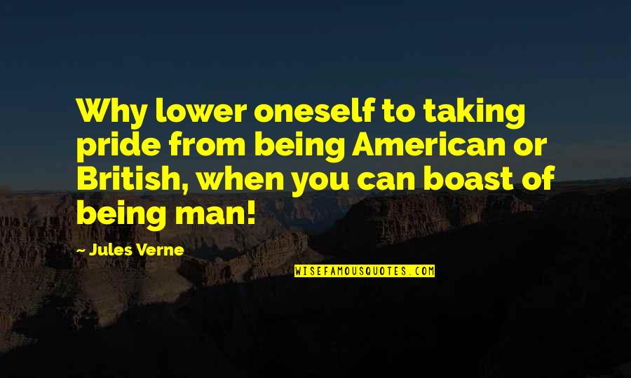 Pietro Belluschi Quotes By Jules Verne: Why lower oneself to taking pride from being Pietro Belluschi Quotes By Jules Verne: Why lower oneself to taking pride from being