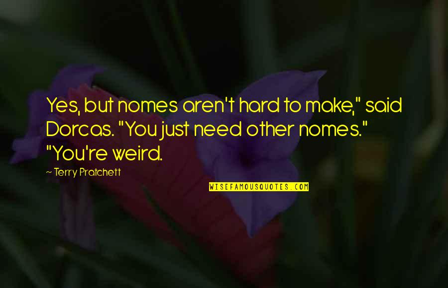Pietro Pomponazzi Quotes By Terry Pratchett: Yes, but nomes aren't hard to make," said Pietro Pomponazzi Quotes By Terry Pratchett: Yes, but nomes aren't hard to make," said