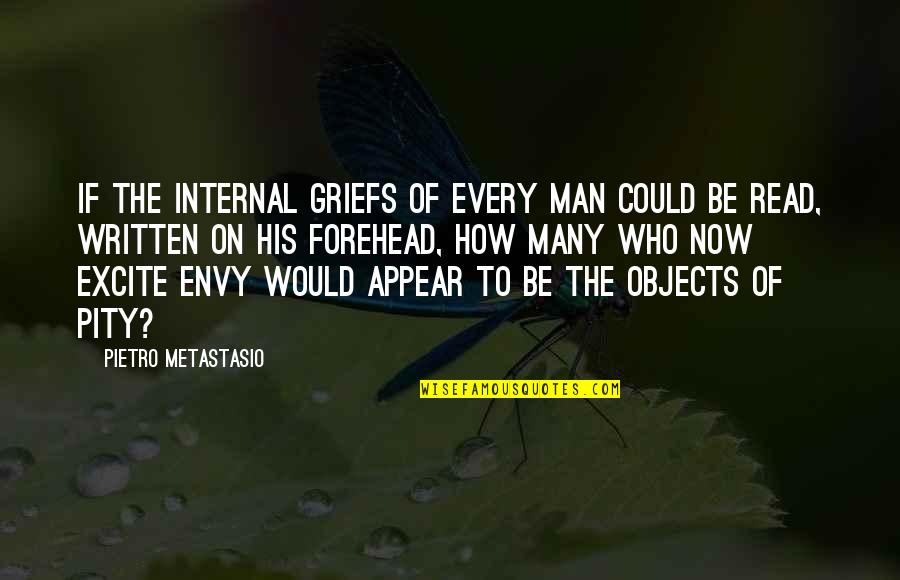Pietro Quotes By Pietro Metastasio: If the internal griefs of every man could