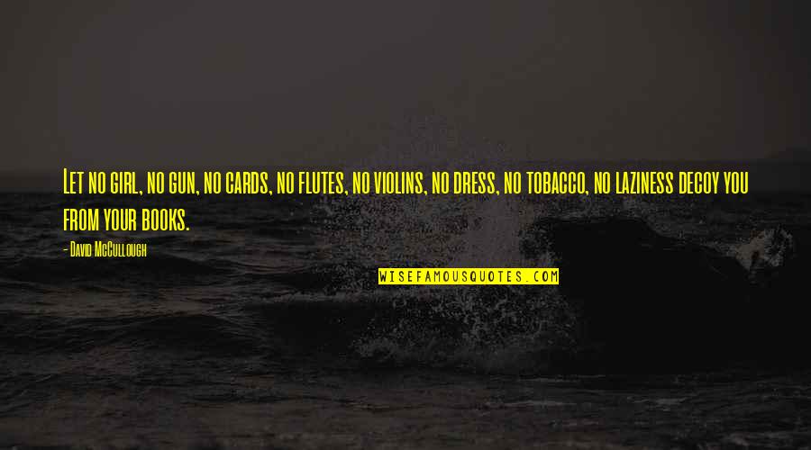 Pietrodore Quotes By David McCullough: Let no girl, no gun, no cards, no Pietrodore Quotes By David McCullough: Let no girl, no gun, no cards, no