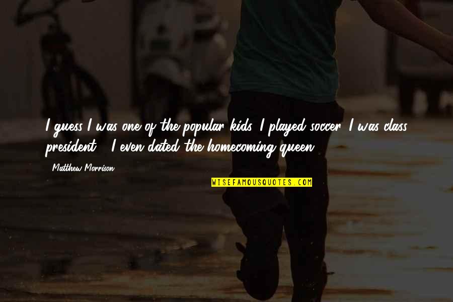 Pietrodore Quotes By Matthew Morrison: I guess I was one of the popular