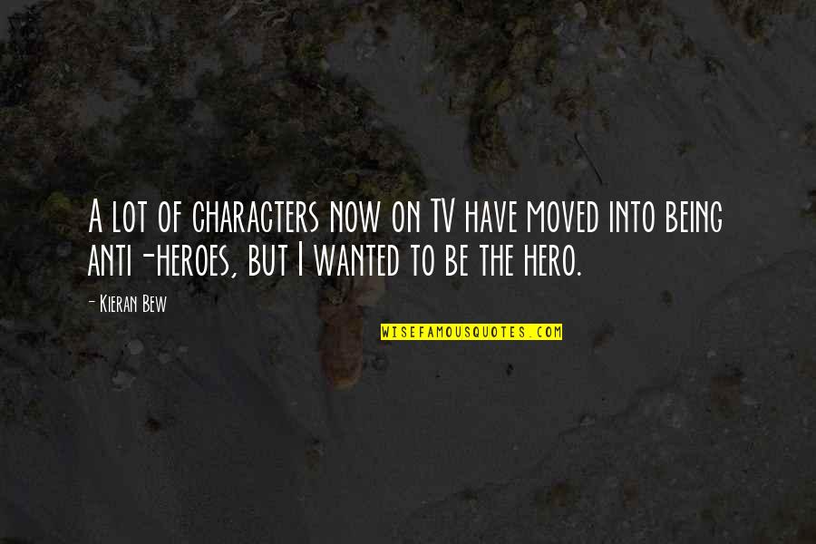 Pietropaolo And Boston Quotes By Kieran Bew: A lot of characters now on TV have Pietropaolo And Boston Quotes By Kieran Bew: A lot of characters now on TV have