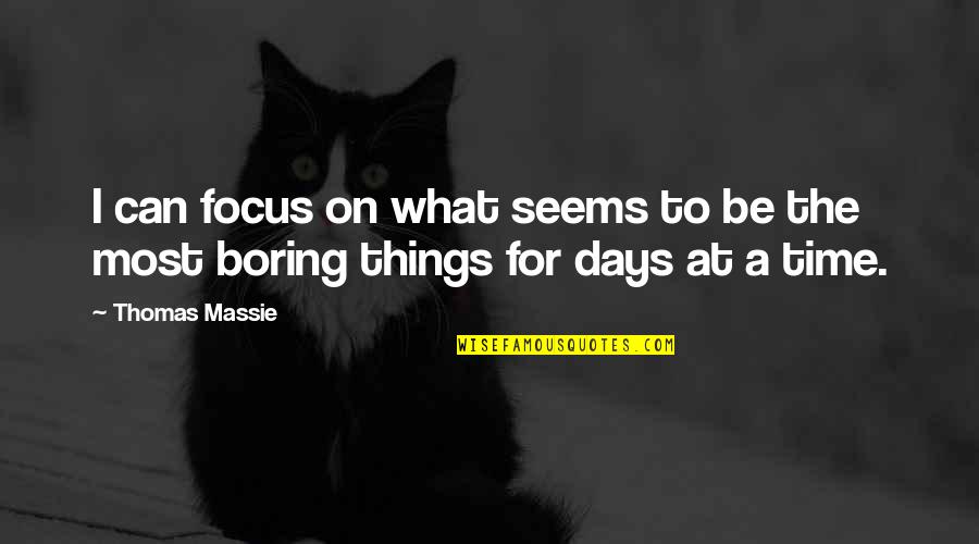 Pietropaolo And Boston Quotes By Thomas Massie: I can focus on what seems to be