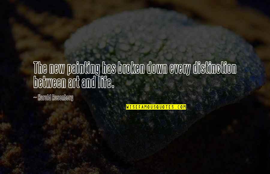 Pietropaolo Wilmington Quotes By Harold Rosenberg: The new painting has broken down every distinction Pietropaolo Wilmington Quotes By Harold Rosenberg: The new painting has broken down every distinction