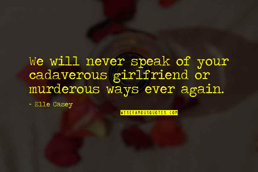 Pietrowski Julie Quotes By Elle Casey: We will never speak of your cadaverous girlfriend