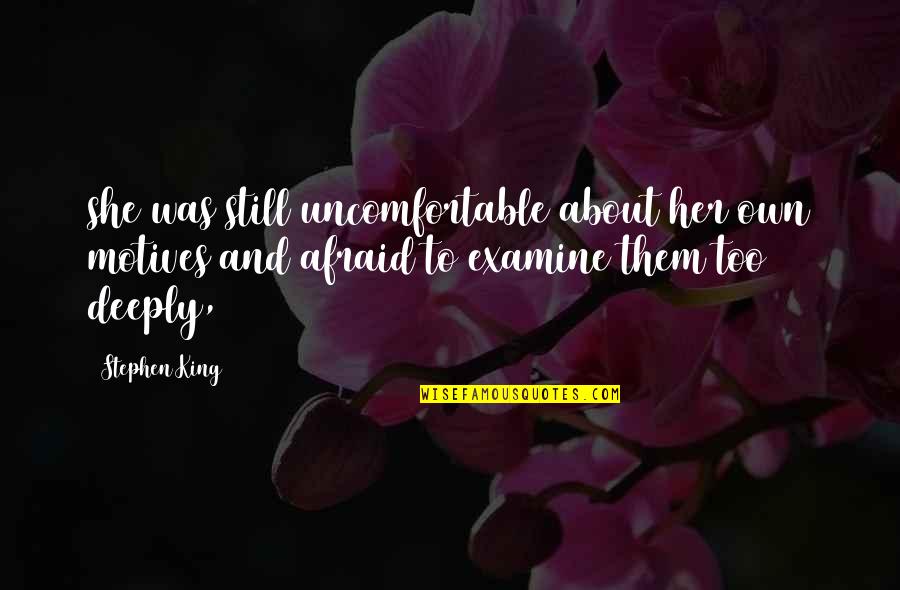 Pietrowski Karol Quotes By Stephen King: she was still uncomfortable about her own motives Pietrowski Karol Quotes By Stephen King: she was still uncomfortable about her own motives
