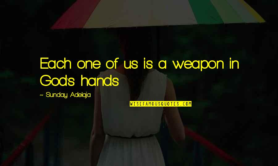 Pietrowski Karol Quotes By Sunday Adelaja: Each one of us is a weapon in Pietrowski Karol Quotes By Sunday Adelaja: Each one of us is a weapon in