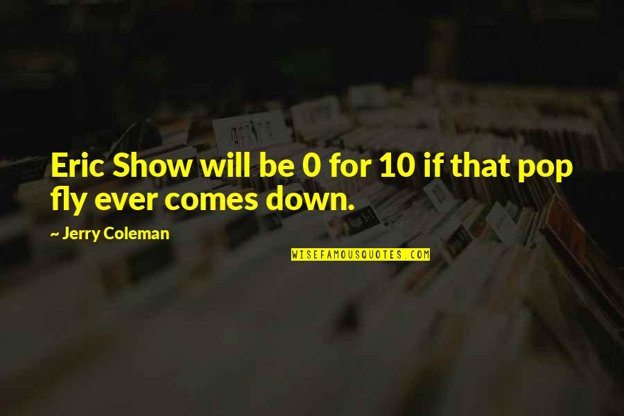 Pietrowski Law Quotes By Jerry Coleman: Eric Show will be Pietrowski Law Quotes By Jerry Coleman: Eric Show will be