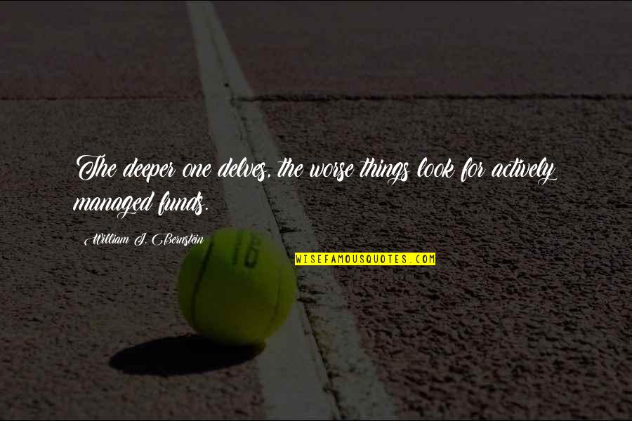 Pietruska Cutting Quotes By William J. Bernstein: The deeper one delves, the worse things look Pietruska Cutting Quotes By William J. Bernstein: The deeper one delves, the worse things look