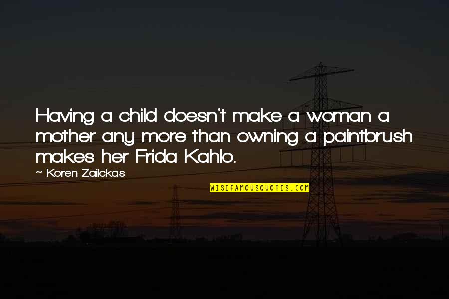 Pietrusza Quotes By Koren Zailckas: Having a child doesn't make a woman a