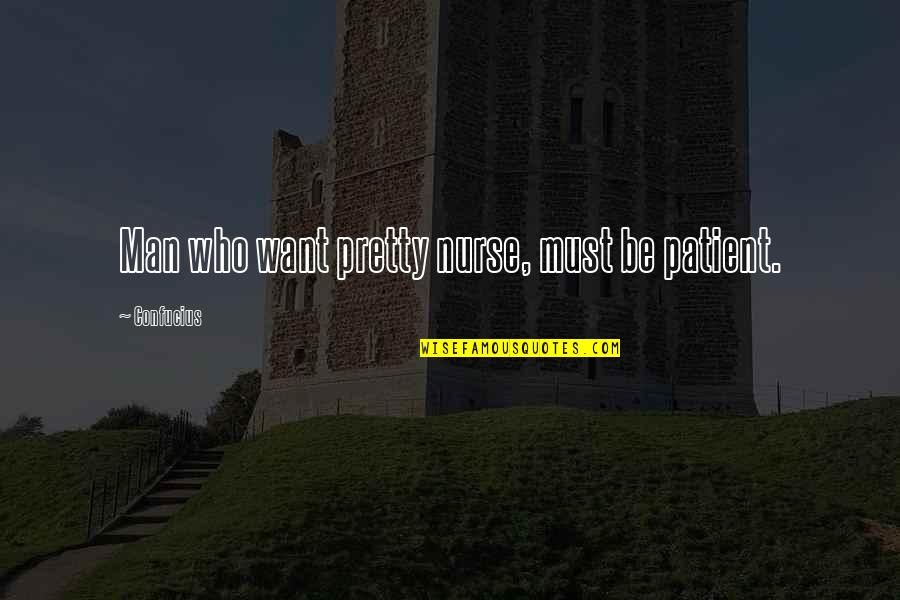 Pietruszajka Quotes By Confucius: Man who want pretty nurse, must be patient. Pietruszajka Quotes By Confucius: Man who want pretty nurse, must be patient.